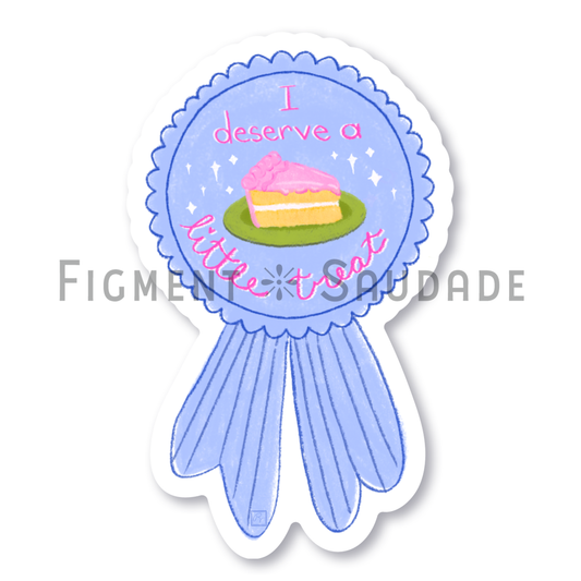 I deserve a little treat - Vinyl Sticker